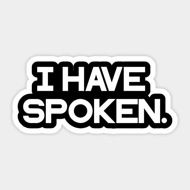 I have spoken Sticker by IEatFanBoys